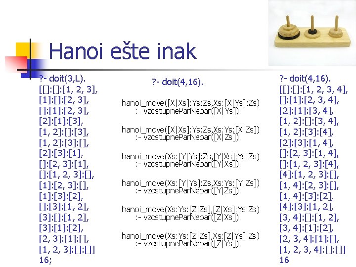 Hanoi ešte inak ? - doit(3, L). [[]: [1, 2, 3], [1]: [2, 3],