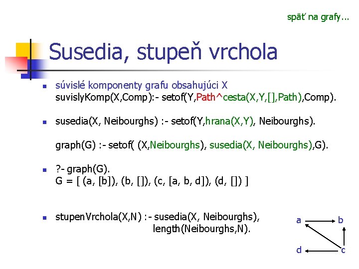 späť na grafy. . . Susedia, stupeň vrchola n n súvislé komponenty grafu obsahujúci