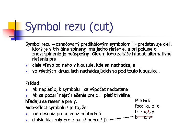 Symbol rezu (cut) Symbol rezu – označovaný predikátovým symbolom ! - predstavuje cieľ, ktorý