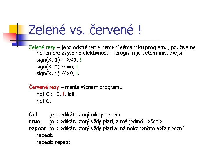 Zelené vs. červené ! Zelené rezy – jeho odstránenie nemení sémantiku programu, používame ho