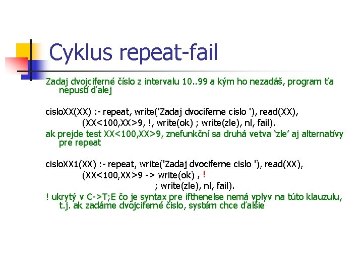 Cyklus repeat-fail Zadaj dvojciferné číslo z intervalu 10. . 99 a kým ho nezadáš,