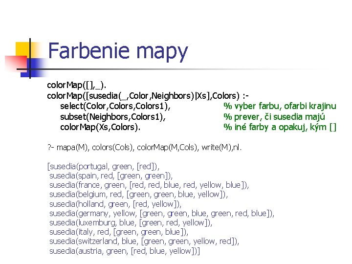 Farbenie mapy color. Map([], _). color. Map([susedia(_, Color, Neighbors)|Xs], Colors) : select(Color, Colors 1),