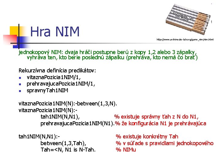 Hra NIM http: //www. archimedes-lab. org/game_nim/nim. html jednokopový NIM: dvaja hráči postupne berú z