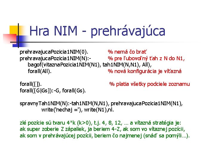 Hra NIM - prehrávajúca prehravajuca. Pozicia 1 NIM(0). % nemá čo brať prehravajuca. Pozicia