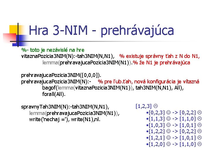 Hra 3 -NIM - prehrávajúca %- toto je nezávislé na hre vitazna. Pozicia 3