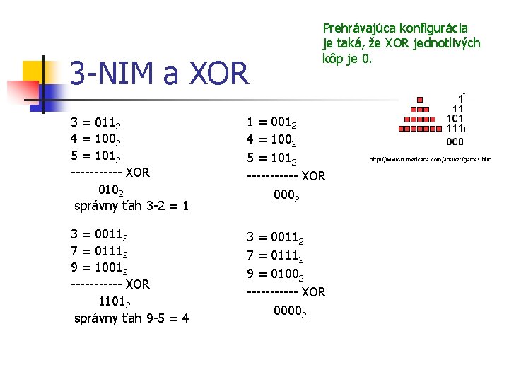 3 -NIM a XOR Prehrávajúca konfigurácia je taká, že XOR jednotlivých kôp je 0.