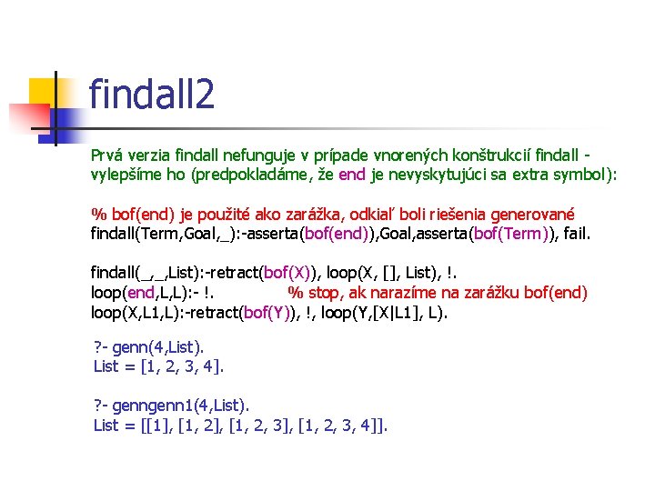 findall 2 Prvá verzia findall nefunguje v prípade vnorených konštrukcií findall vylepšíme ho (predpokladáme,