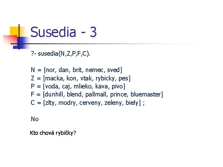 Susedia - 3 ? - susedia(N, Z, P, F, C). N = [nor, dan,