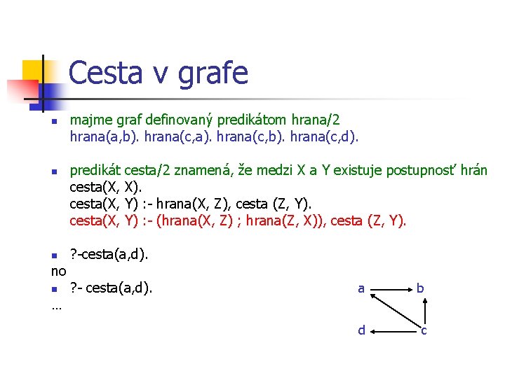 Cesta v grafe n no n … majme graf definovaný predikátom hrana/2 hrana(a, b).