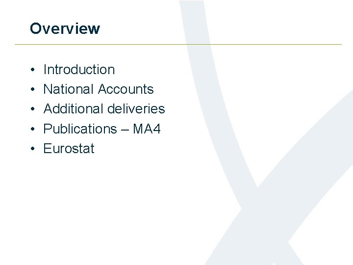 Overview • • • Introduction National Accounts Additional deliveries Publications – MA 4 Eurostat