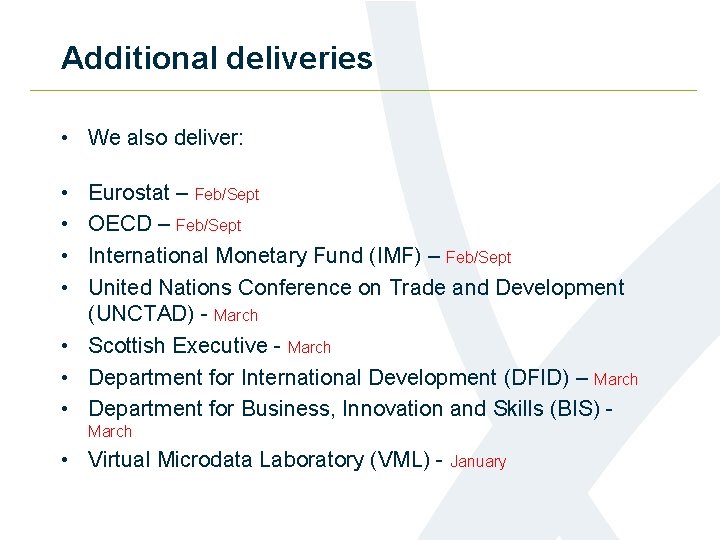 Additional deliveries • We also deliver: • • Eurostat – Feb/Sept OECD – Feb/Sept