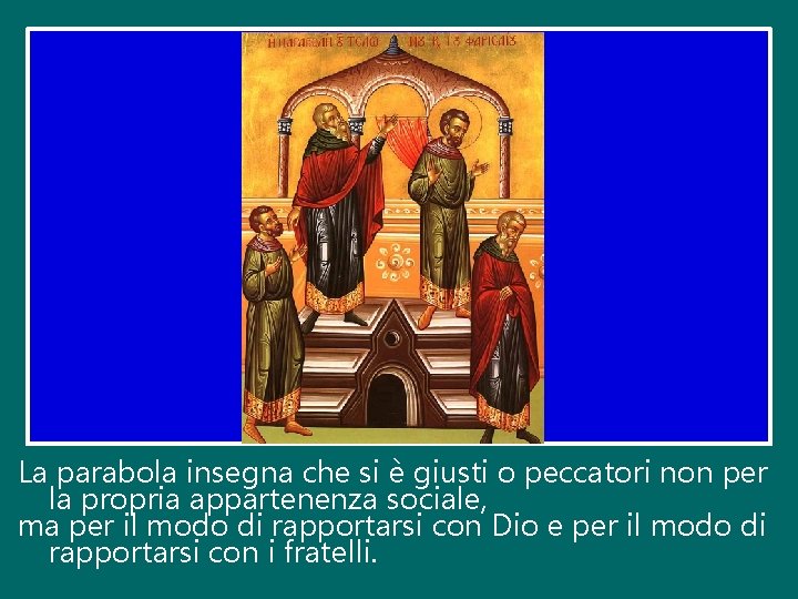 La parabola insegna che si è giusti o peccatori non per la propria appartenenza