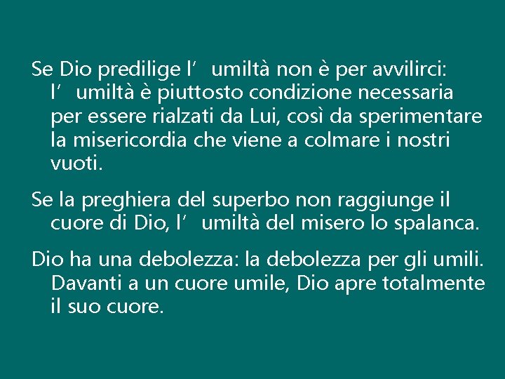 Se Dio predilige l’umiltà non è per avvilirci: l’umiltà è piuttosto condizione necessaria per