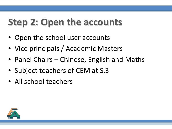 Step 2: Open the accounts • • • Open the school user accounts Vice