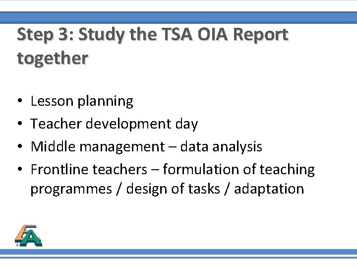 Step 3: Study the TSA OIA Report together • • Lesson planning Teacher development