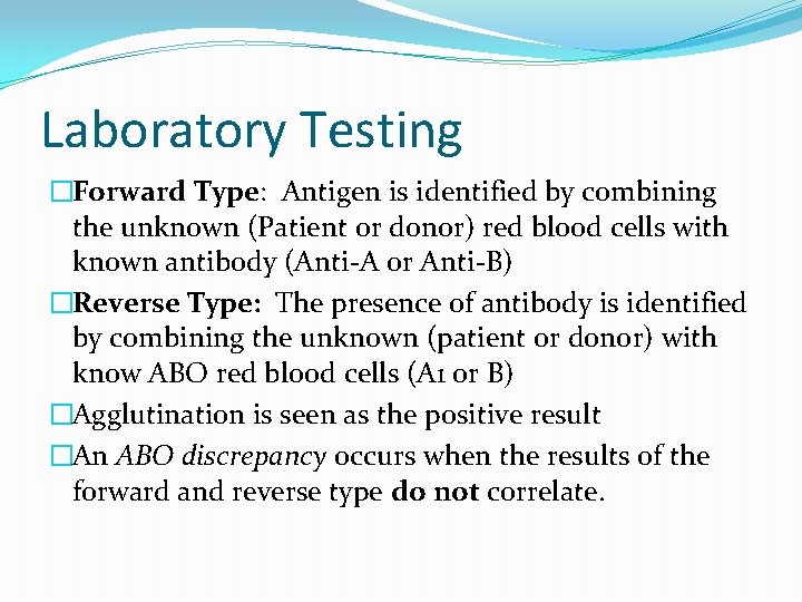 Laboratory Testing �Forward Type: Antigen is identified by combining the unknown (Patient or donor)