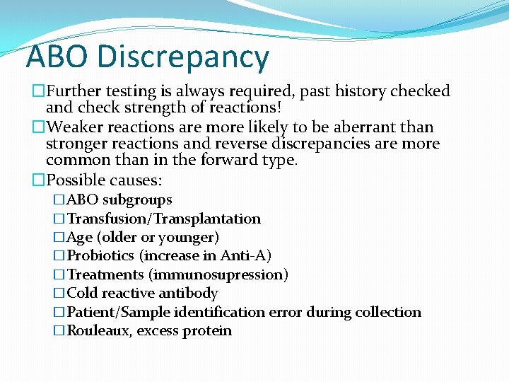 ABO Discrepancy �Further testing is always required, past history checked and check strength of
