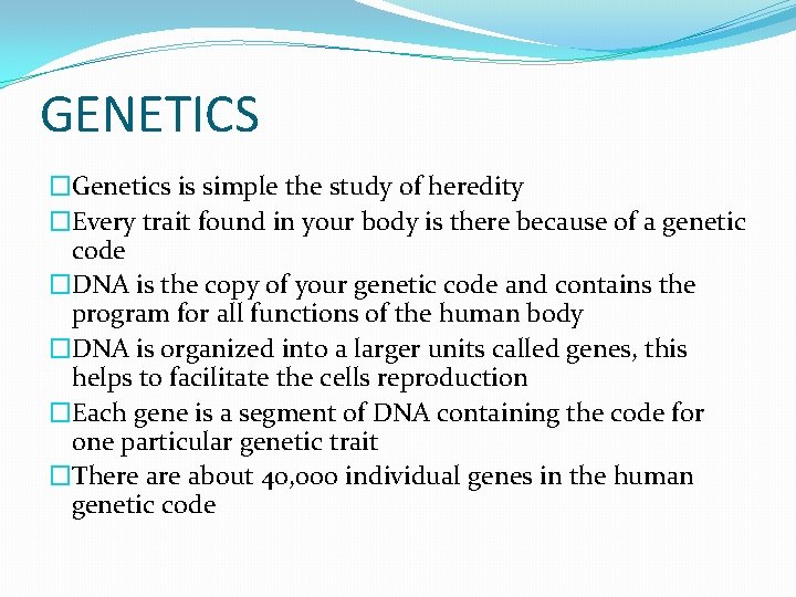 GENETICS �Genetics is simple the study of heredity �Every trait found in your body