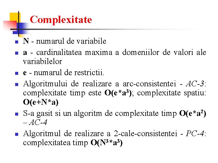 Complexitate n n n N - numarul de variabile a - cardinalitatea maxima a