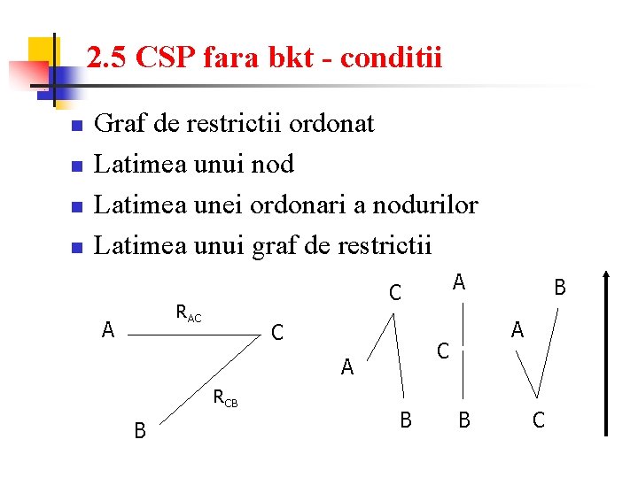 2. 5 CSP fara bkt - conditii n n Graf de restrictii ordonat Latimea