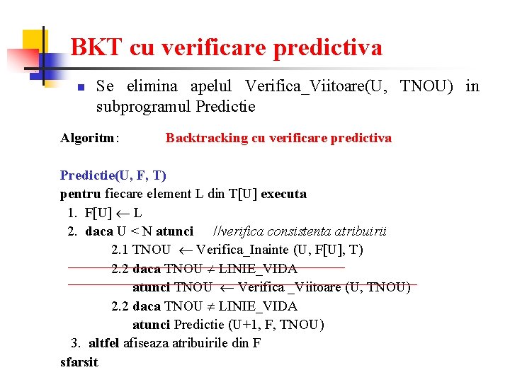 BKT cu verificare predictiva n Se elimina apelul Verifica_Viitoare(U, TNOU) in subprogramul Predictie Algoritm: