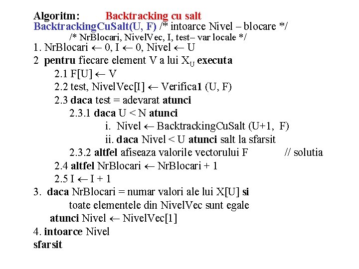 Algoritm: Backtracking cu salt Backtracking. Cu. Salt(U, F) /* intoarce Nivel – blocare */