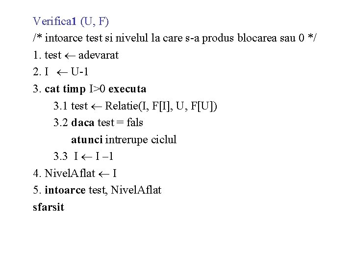 Verifica 1 (U, F) /* intoarce test si nivelul la care s-a produs blocarea