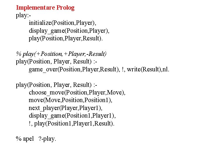 Implementare Prolog play: initialize(Position, Player), display_game(Position, Player), play(Position, Player, Result). % play(+Position, +Player, -Result)