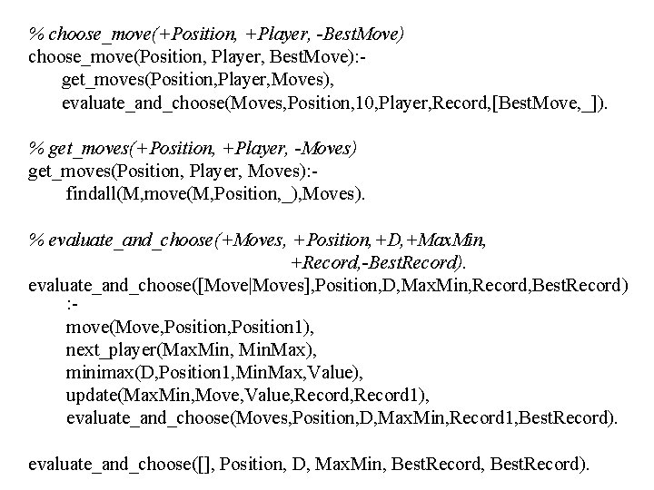 % choose_move(+Position, +Player, -Best. Move) choose_move(Position, Player, Best. Move): get_moves(Position, Player, Moves), evaluate_and_choose(Moves, Position,