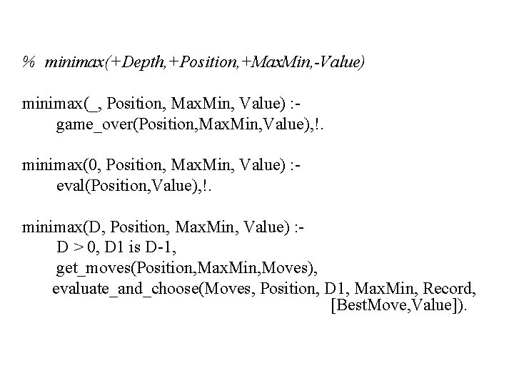 % minimax(+Depth, +Position, +Max. Min, -Value) minimax(_, Position, Max. Min, Value) : game_over(Position, Max.