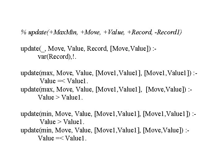 % update(+Max. Min, +Move, +Value, +Record, -Record 1) update(_, Move, Value, Record, [Move, Value])