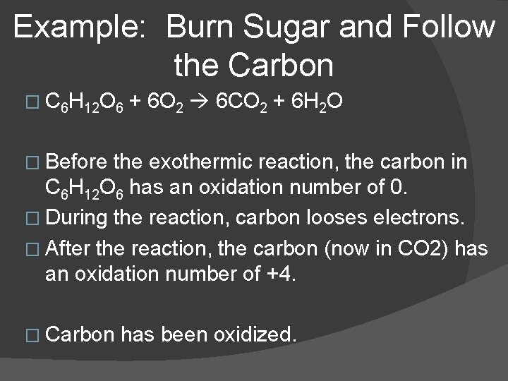 Example: Burn Sugar and Follow the Carbon � C 6 H 12 O 6