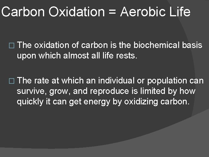 Carbon Oxidation = Aerobic Life � The oxidation of carbon is the biochemical basis