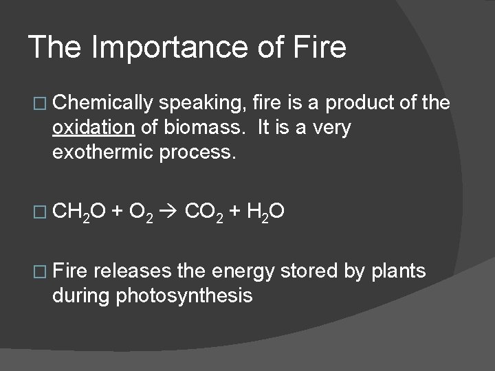 The Importance of Fire � Chemically speaking, fire is a product of the oxidation
