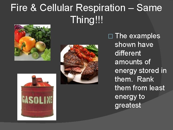 Fire & Cellular Respiration – Same Thing!!! � The examples shown have different amounts