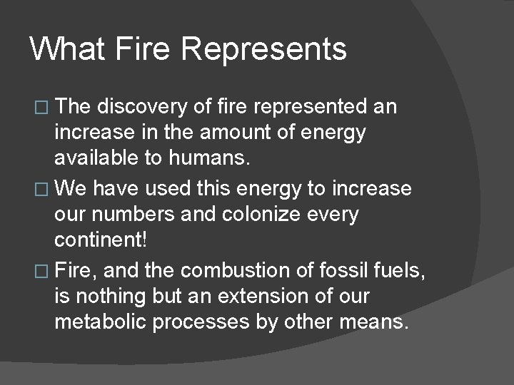 What Fire Represents � The discovery of fire represented an increase in the amount