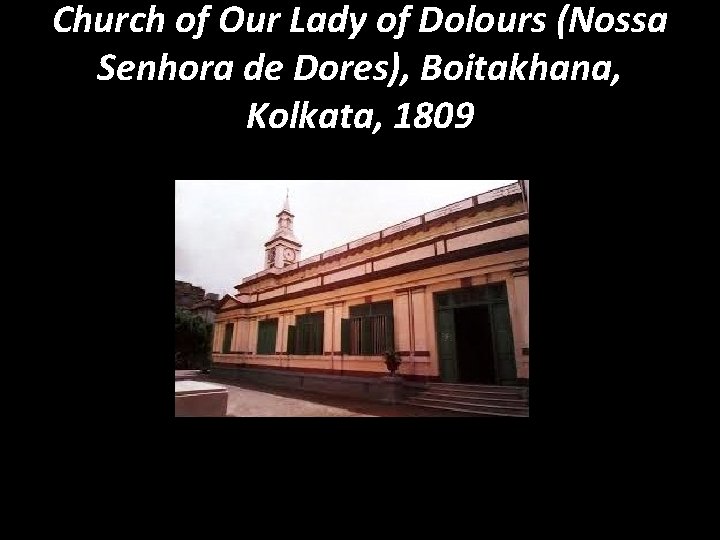 Church of Our Lady of Dolours (Nossa Senhora de Dores), Boitakhana, Kolkata, 1809 