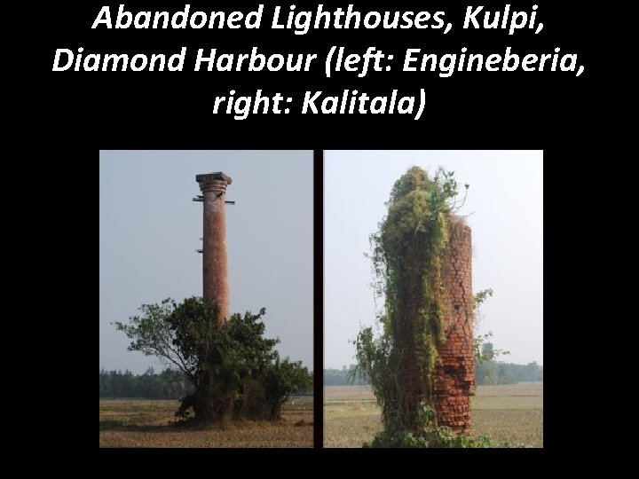 Abandoned Lighthouses, Kulpi, Diamond Harbour (left: Engineberia, right: Kalitala) 