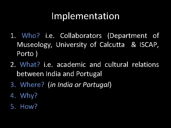 Implementation 1. Who? i. e. Collaborators (Department of Museology, University of Calcutta & ISCAP,