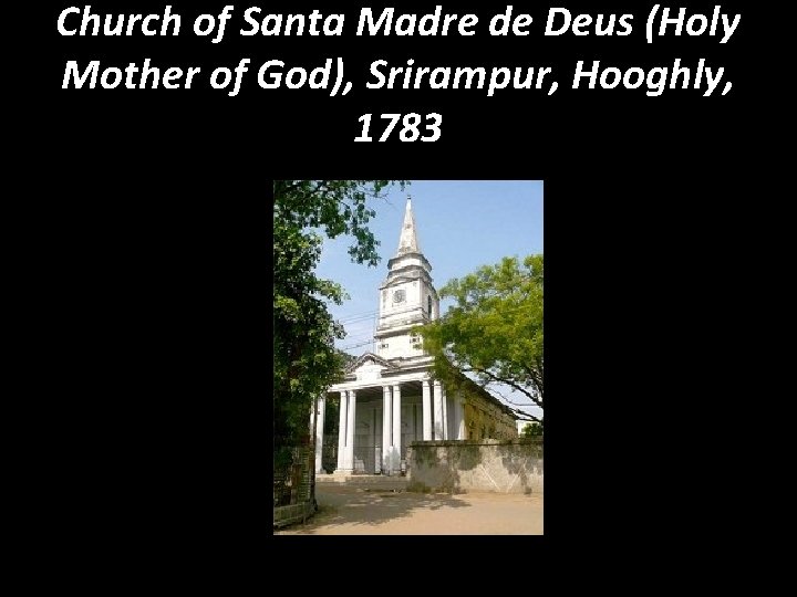 Church of Santa Madre de Deus (Holy Mother of God), Srirampur, Hooghly, 1783 