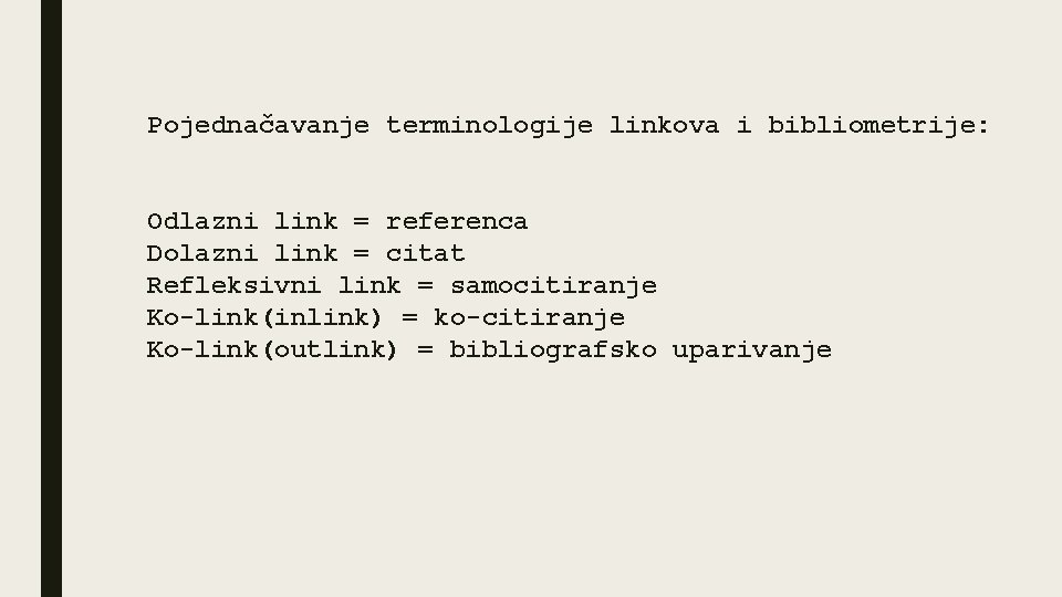 Pojednačavanje terminologije linkova i bibliometrije: Odlazni link = referenca Dolazni link = citat Refleksivni