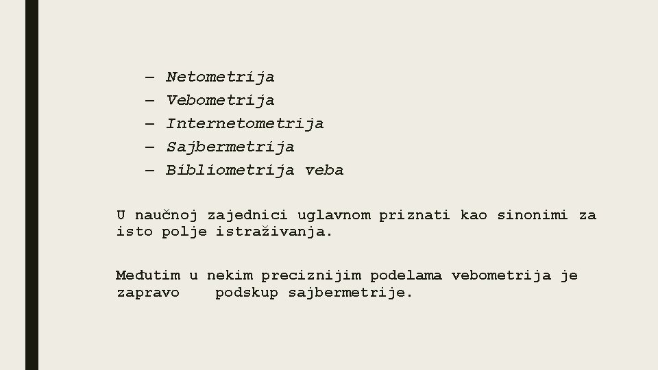 – – – Netometrija Vebometrija Internetometrija Sajbermetrija Bibliometrija veba U naučnoj zajednici uglavnom priznati