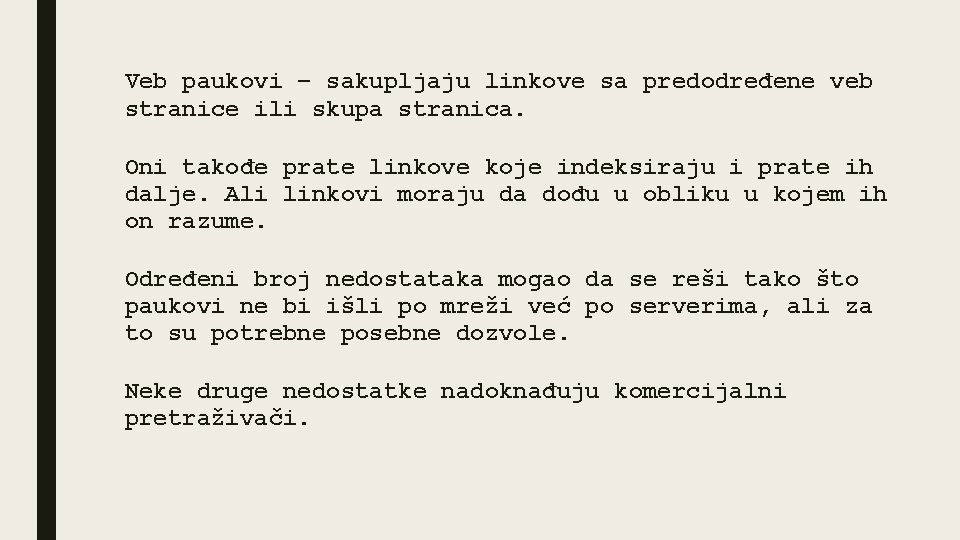 Veb paukovi – sakupljaju linkove sa predodređene veb stranice ili skupa stranica. Oni takođe