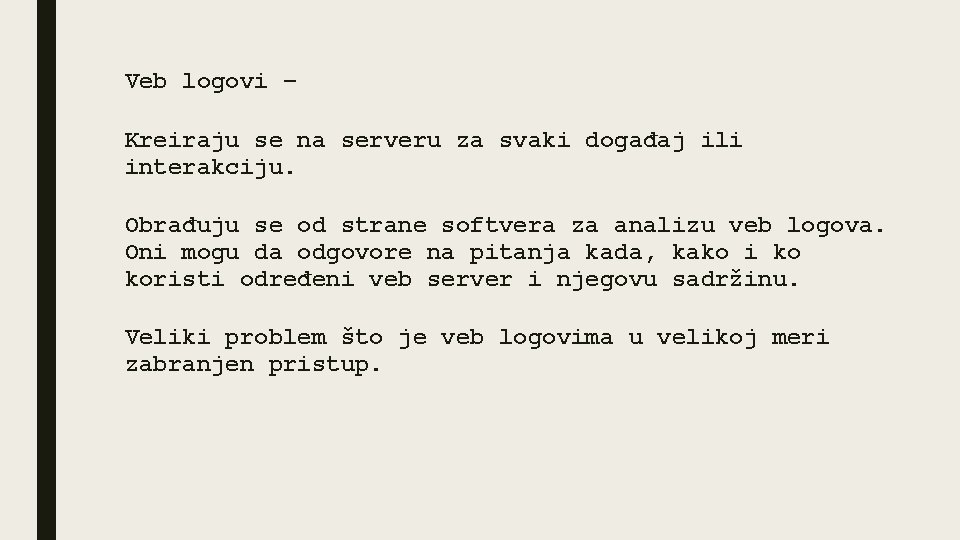 Veb logovi – Kreiraju se na serveru za svaki događaj ili interakciju. Obrađuju se