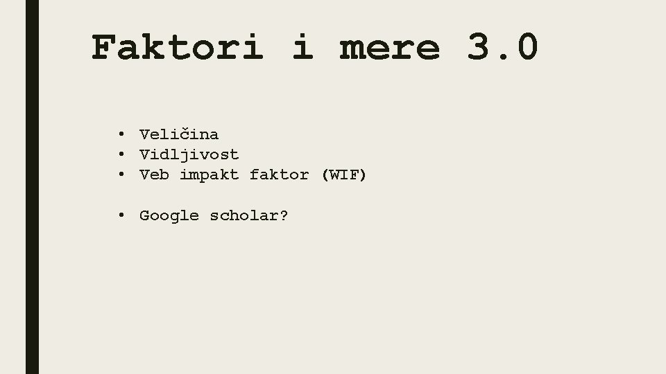 Faktori i mere 3. 0 • Veličina • Vidljivost • Veb impakt faktor (WIF)
