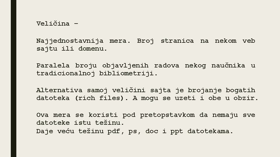 Veličina – Najjednostavnija mera. Broj stranica na nekom veb sajtu ili domenu. Paralela broju