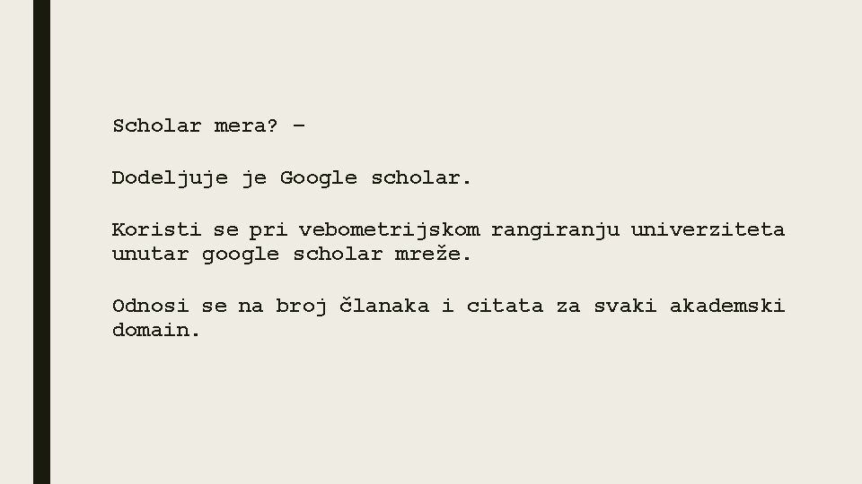 Scholar mera? – Dodeljuje je Google scholar. Koristi se pri vebometrijskom rangiranju univerziteta unutar