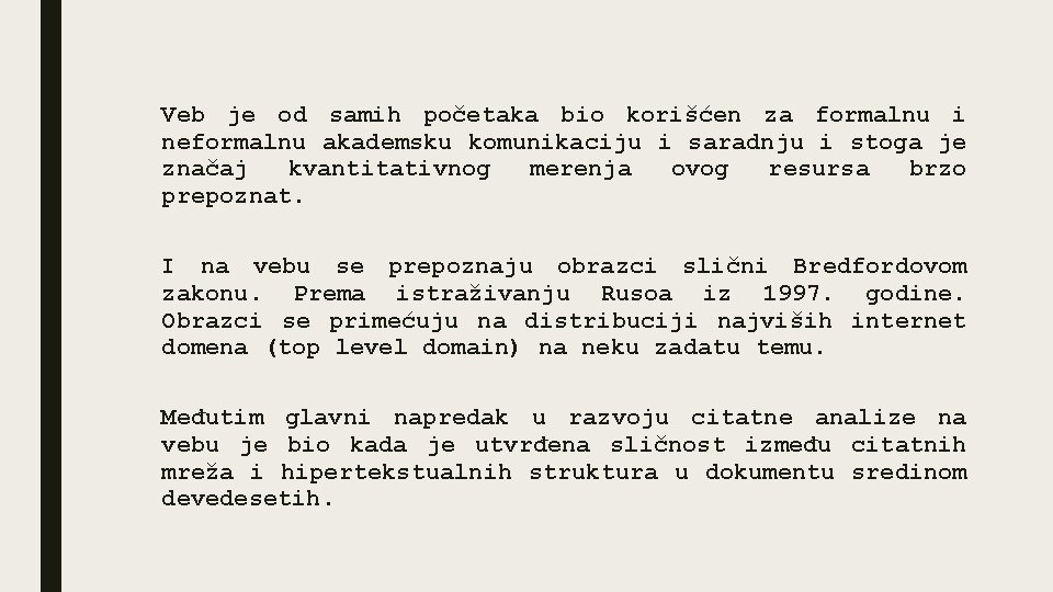 Veb je od samih početaka bio korišćen za formalnu i neformalnu akademsku komunikaciju i