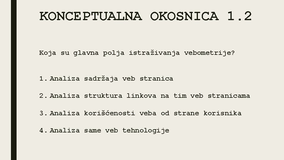 KONCEPTUALNA OKOSNICA 1. 2 Koja su glavna polja istraživanja vebometrije? 1. Analiza sadržaja veb