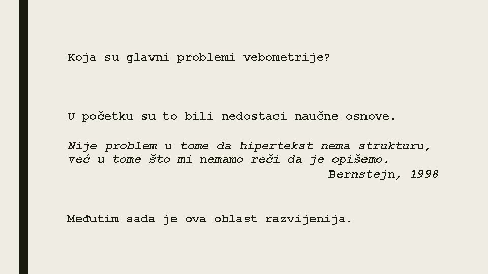 Koja su glavni problemi vebometrije? U početku su to bili nedostaci naučne osnove. Nije